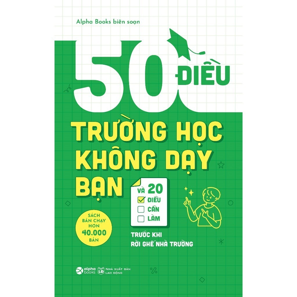 Sách: 50 Điều Trường Học Không Dạy Bạn Và 20 Điều Cần Làm Trước Rời Ghế Nhà Trường (Alpha Books)