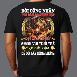 Áo thun in hình - Đời công nhân tìm đâu ra mộng đẹp kh.u cô.n.g nghi.ệ.p c.h.ô.n v.ù.i tuổi trẻ 3