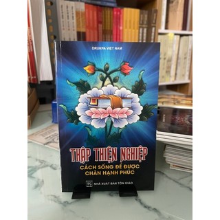 Sách - Thập Thiện Nghiệp : Các Sống để được chân hạnh phúc
