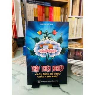 Sách - Thập Thiện Nghiệp : Các Sống để được chân hạnh phúc
