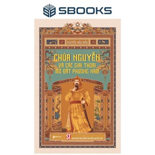 Sách - Chúa Nguyễn Và Các Giai Thoại Mở Đất Phương Nam - SBOOKS