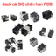 Đầu cái cắm nguồn, jack cái cắm nguồn DC chân hàn PCB