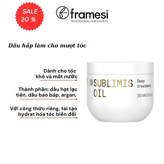 Dầu hấp làm cho mượt tóc Framesi SUBLIMIS OIL dành cho tóc khô và mất nước 250Ml
