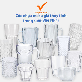 Cốc nhựa meka giả thủy tinh trong suốt việt nhật tiện dụng uống nước trà đá