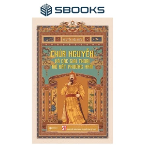 Sách - Chúa Nguyễn Và Các Giai Thoại Mở Đất Phương Nam - SBOOKS OFFICIAL