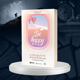 Sách Rèn Luyện Sâu, Kỷ Luật Tự Thân, Be Happy - Sống Chất Sống Thật Đời Mới Thành Công