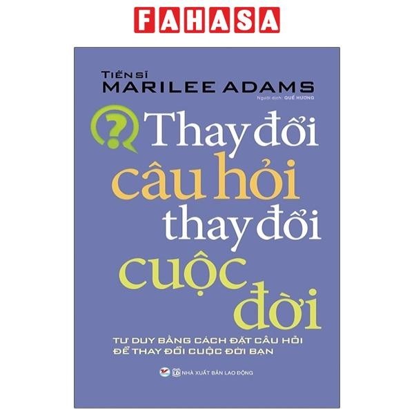 Sách Thay Đổi Câu Hỏi Thay Đổi Cuộc Đời (Tái Bản)