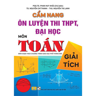 Sách - Cẩm Nang Ôn Luyện Thi THPT, Đại Học Môn Toán Giải Tích - Biên soạn theo chương trình mới