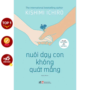 Sách - Nuôi dạy con không quát mắng (Kishimi Ichiro - Tác giả của Dám bị ghét) (Nhã Nam)