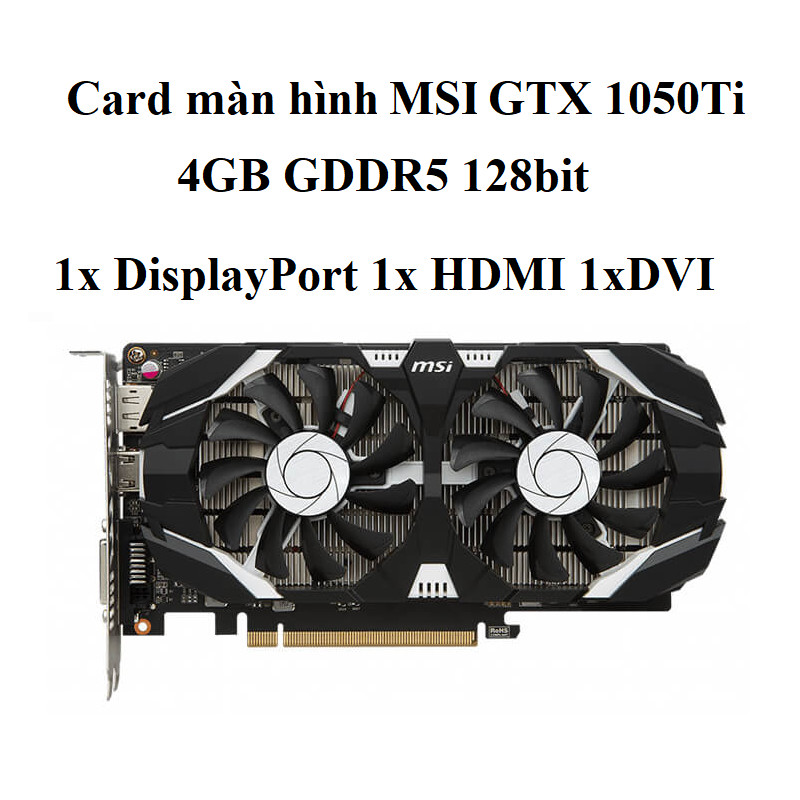 Card Màn Msi Geforce Gtx 1050 Ti 6gb Card Màn Hình MSI GEFORCE GTX