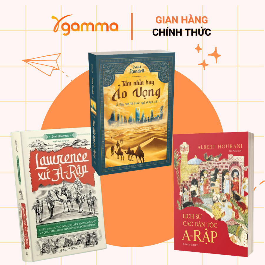 Combo/Lẻ Sách Ả Rập: Lawrence Xứ Ả Rập + Lịch Sử Các Dân Tộc Ả Rập + Tầm Nhìn Hay Ảo Vọng (Omega+)