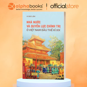 Sách - Nhà nước và quyền lực chính trị ở Việt Nam đầu thế kỉ XIX - Vũ Đức Liêm (Omega Plus)