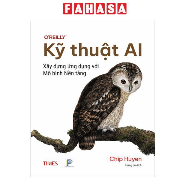 Sách - Kỹ Thuật AI - Xây Dựng Ứng Dụng Với Mô Hình Nền Tảng