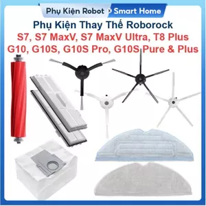 Phụ Kiện Thay Thế Roborock S7, S7 MaxV, S7 MaxV Ultra, T8 Plus, G10, G10S, G10S Pro, G10S Pure, G10S Plus