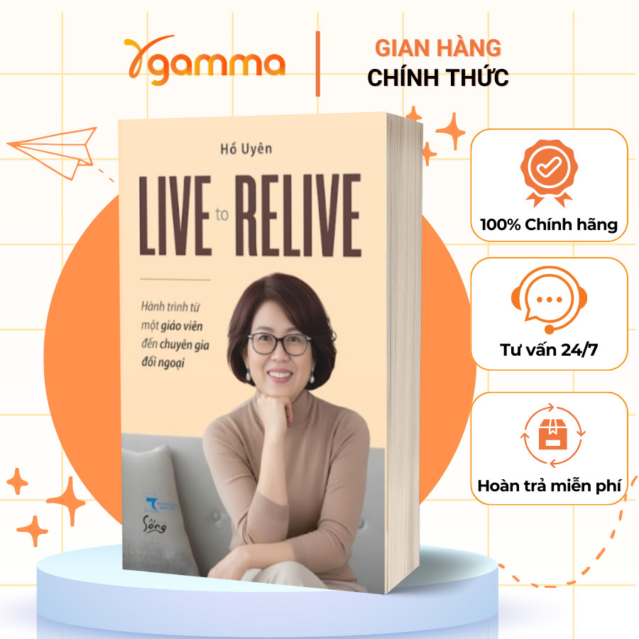 Sách – LIVE TO RELIVE – Hồi Ký Nghề Nghiệp & Hành Trình Đối Ngoại – Hồ Uyên (Sống)