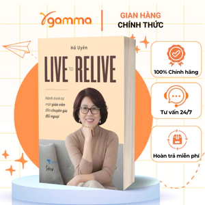 Sách – LIVE TO RELIVE – Hồi Ký Nghề Nghiệp & Hành Trình Đối Ngoại – Hồ Uyên (Sống)