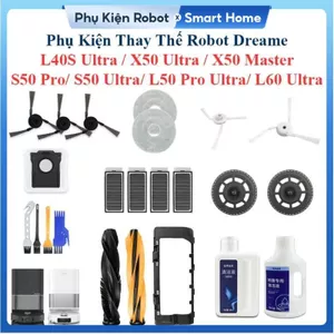 Phụ Kiện Thay Thế Robot Dreame L40S Ultra, X50 Ultra, X50 Master, S50 Pro, S50 Ultra, L50 Pro Ultra, L60 Ultra