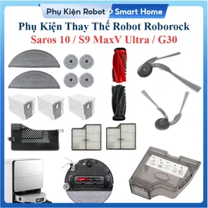 Phụ Kiện Thay Thế Robot Roborock Saros10, S9 MaxV Ultra, G30/ Cặp Chổi Lăn, Chổi Cạnh, Bộ Lọc, Khăn Lau, Túi Bụi