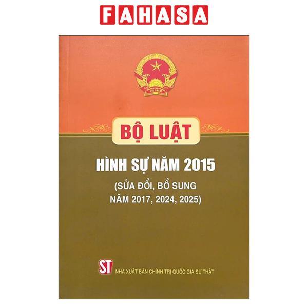 Sách - Bộ Luật Hình Sự Năm 2015 (Sửa Đổi, Bổ Sung Năm 2017, 2024, 2025)