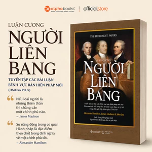 Sách - Luận Cương Người Liên Bang - Tuyển Tập Các Bài Luận Bênh Vực Bản Hiến Pháp Mới (Omega Plus)
