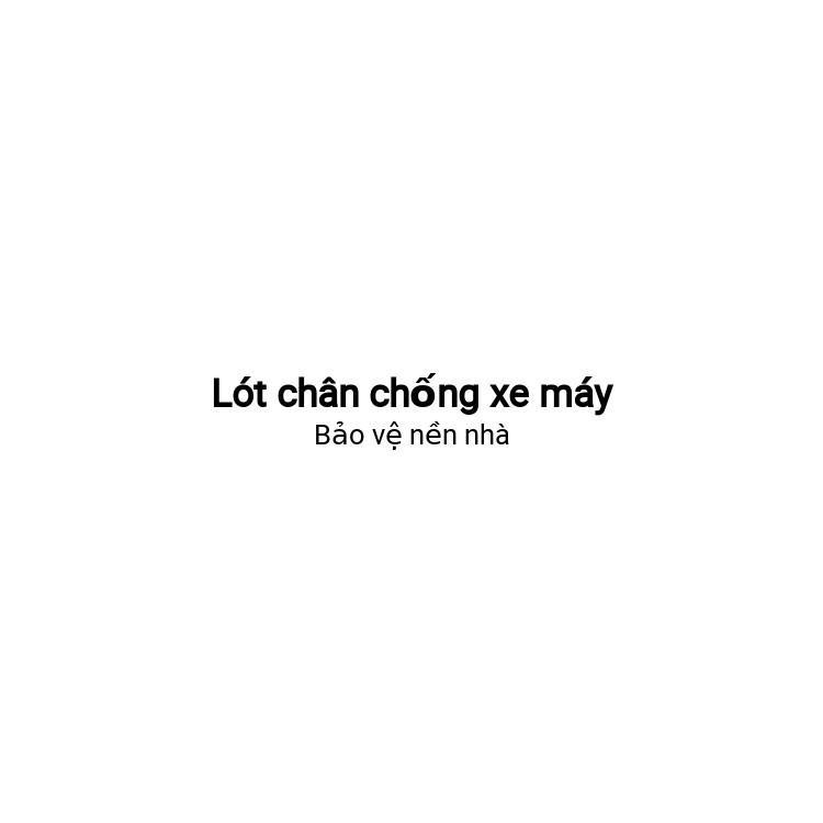 Lót chân chống xe máy - Cao su bảo vệ chống trầy nền nhà