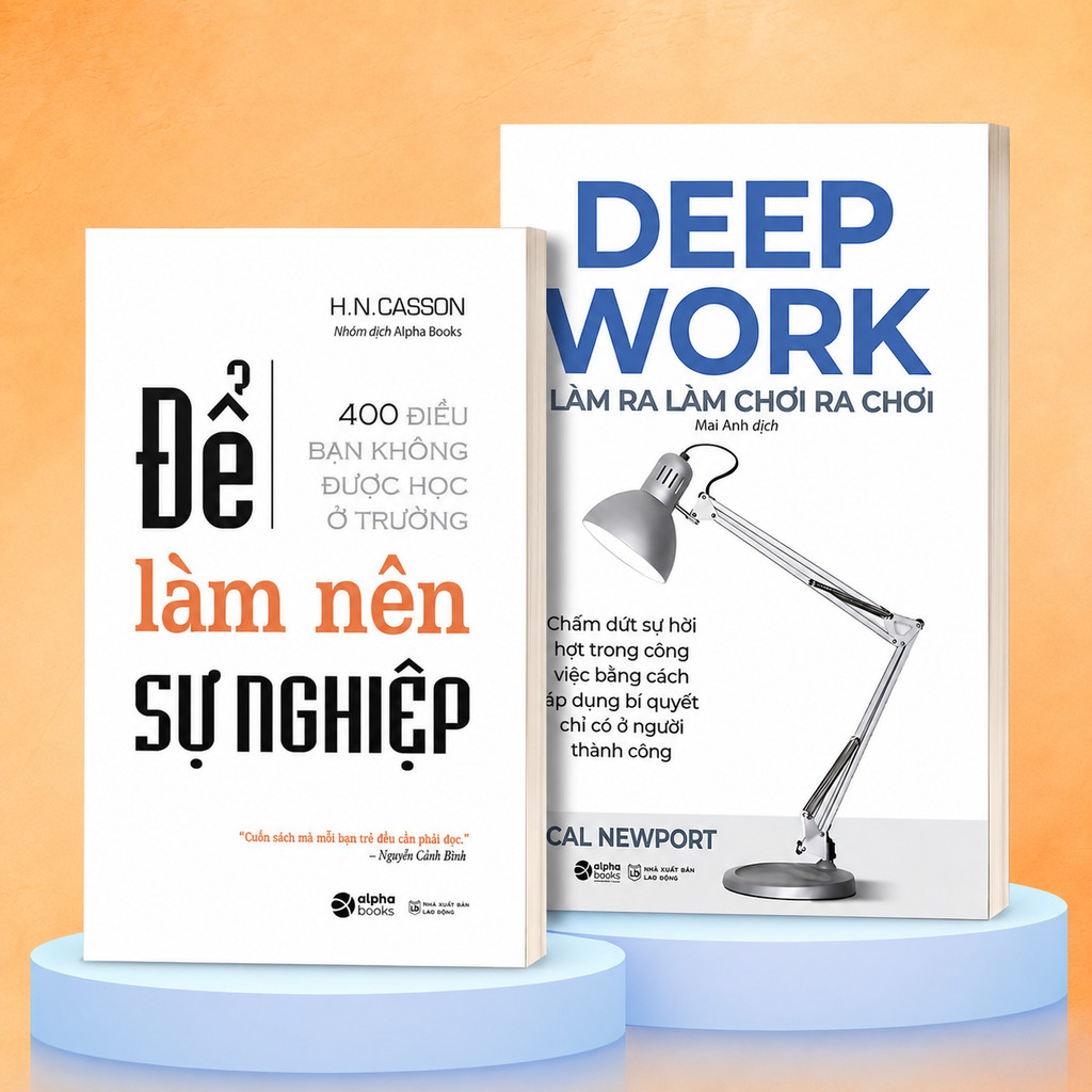 Sách - Lẻ/Combo: Để Làm Nên Sự Nghiệp + Deep Work - Làm ra làm chơi ra chơi (Alpha Books)