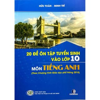Sách - 20 Đề Ôn Tập Tuyển Sinh Vào Lớp 10 Môn Tiếng Anh (Theo Chương Trình Giáo Dục Phổ Thông 2018)