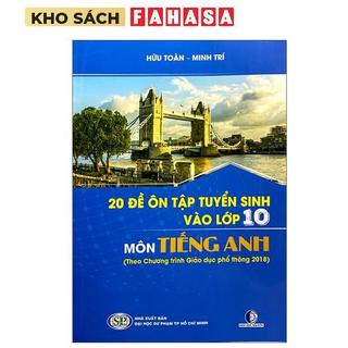 Sách - 20 Đề Ôn Tập Tuyển Sinh Vào Lớp 10 Môn Tiếng Anh (Theo Chương Trình Giáo Dục Phổ Thông 2018)