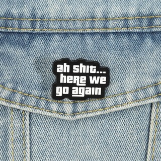 ‘ Ah Shit Here We Go Again ’ Men Pin Vui GTA Trích Dẫn Cài Áo Ba Lô Đơn Giản Đen Trắng Huy Hiệu Phụ Kiện Quà Tặng Cho Bạn Bè