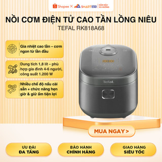 Nồi cơm điện tử cao tần lồng niêu Tefal RK818A68, 1.8L, 1200W - Bảo hành chính hãng 24 tháng