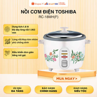Nồi cơm điện Toshiba RC-18MH(F) - 1.8 Lít, Lòng nồi hợp kim nhôm phủ chống dính - Bảo hành 12 tháng