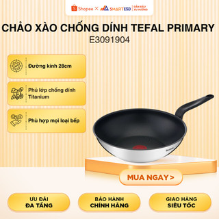 Chảo xào chống dính inox Tefal Primary E3091904, size 28, sử dụng được bếp từ | Bảo hành 24 tháng