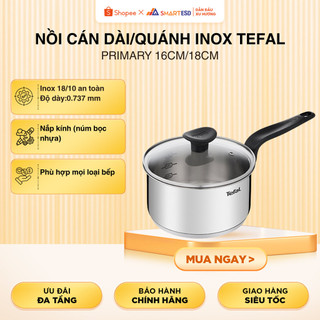 Nồi Cán Dài/Quánh inox Tefal Primary 16cm/18cm -Hàng Chính Hãng - Bảo Hành 24 Tháng