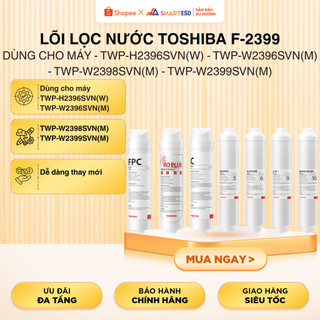 Lõi lọc nước Toshiba F-2399 Dùng cho máy - TWP-H2396SVN(W) - TWP-W2396SVN(M) - TWP-W2398SVN(M) - TWP-W2399SVN(M)