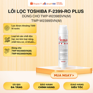 Lõi lọc Toshiba F-2399-RO PLUS dùng cho  TWP-W2398SVN(M), TWP-W2399SVN(M) - Chính hãng