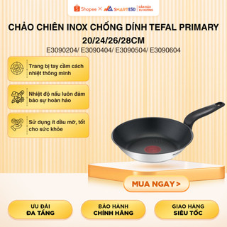 Chảo Chiên Inox Chống Dính Tefal Primary 20/24/26/28cm E3090204/ E3090404/ E3090504/ E3090604  Inox cao cấp Chính Hãng