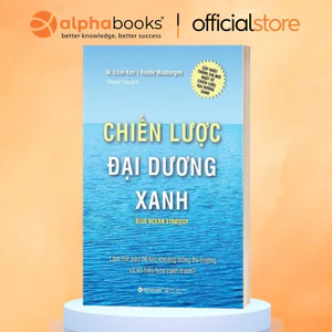 Sách - Blue Ocean Strategy - Chiến Lược Đại Dương Xanh (Bìa Cứng) - Alpha Books