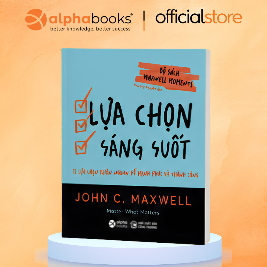 Sách - Lẻ/Combo: Lựa Chọn Sáng Suốt (Maxwell Moments) + Gác Lại Âu Lo: Tự Do Tài Chính (Alpha Books)