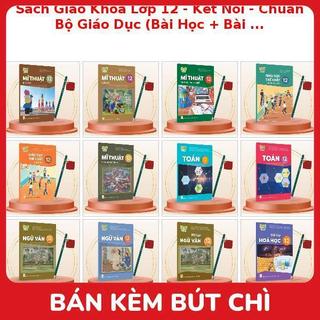 Sách Giáo Khoa Lớp 12 - Kết Nối - Chuẩn Bộ Giáo Dục (Bài Học + Bài Tập) Kèm Bút Chì