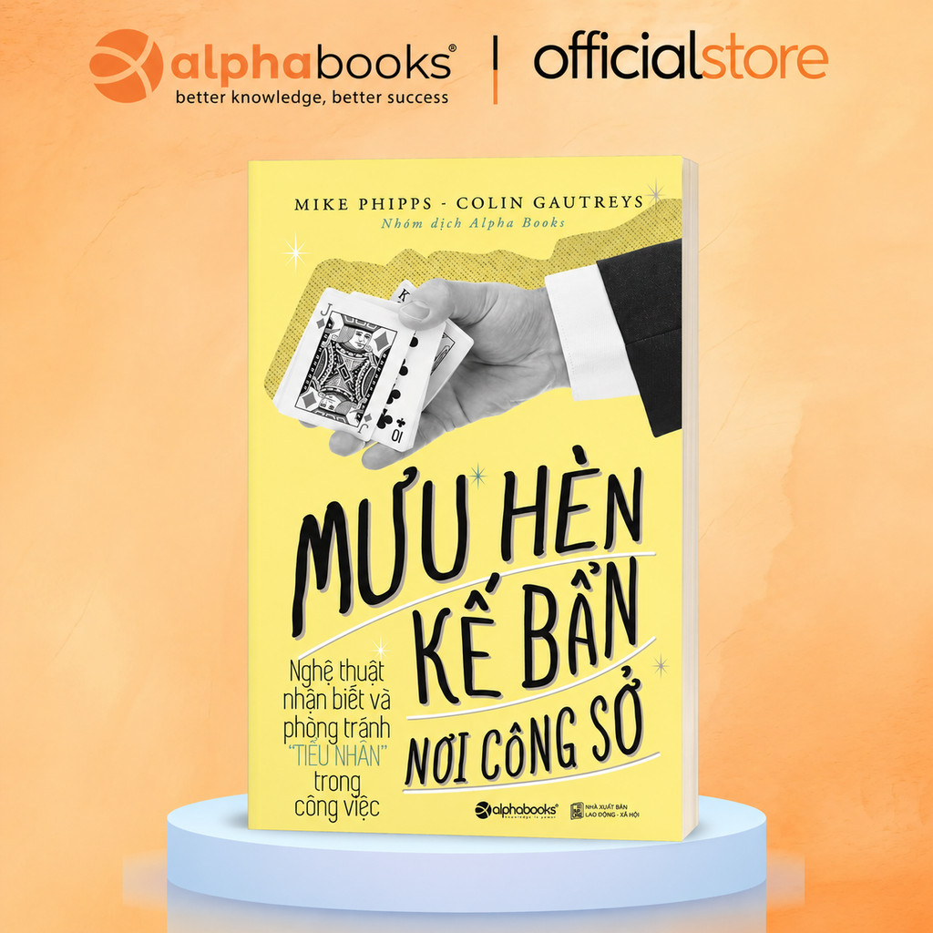 Sách - Mưu Hèn Kế Bẩn Nơi Công Sở T1 - Nghệ thuật nhận biết và phòng tránh "Tiểu Nhân" (Alpha Books)