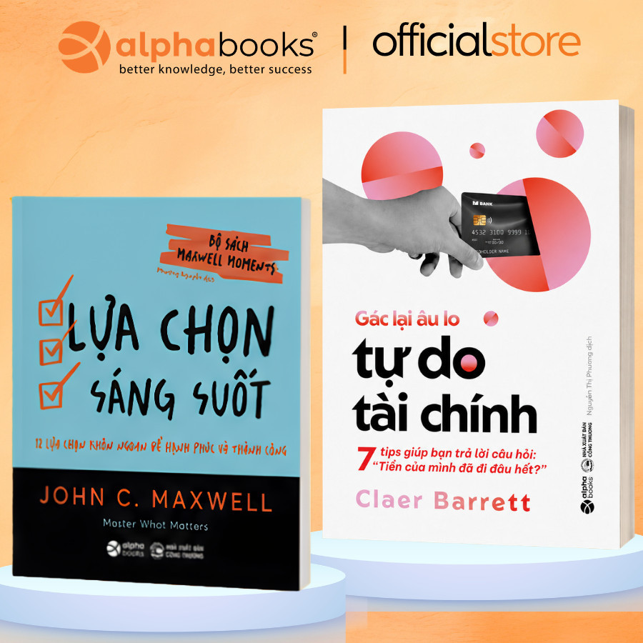 Sách - Lẻ/Combo: Lựa Chọn Sáng Suốt (Maxwell Moments) + Gác Lại Âu Lo: Tự Do Tài Chính (Alpha Books)