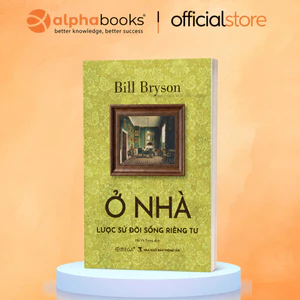 Sách - Ở Nhà: Lược Sử Đời Sống Riêng Tư, Hành Trình Đặc Biệt Khám Phá Ngôi Nhà Của Chính Bạn (Omega)