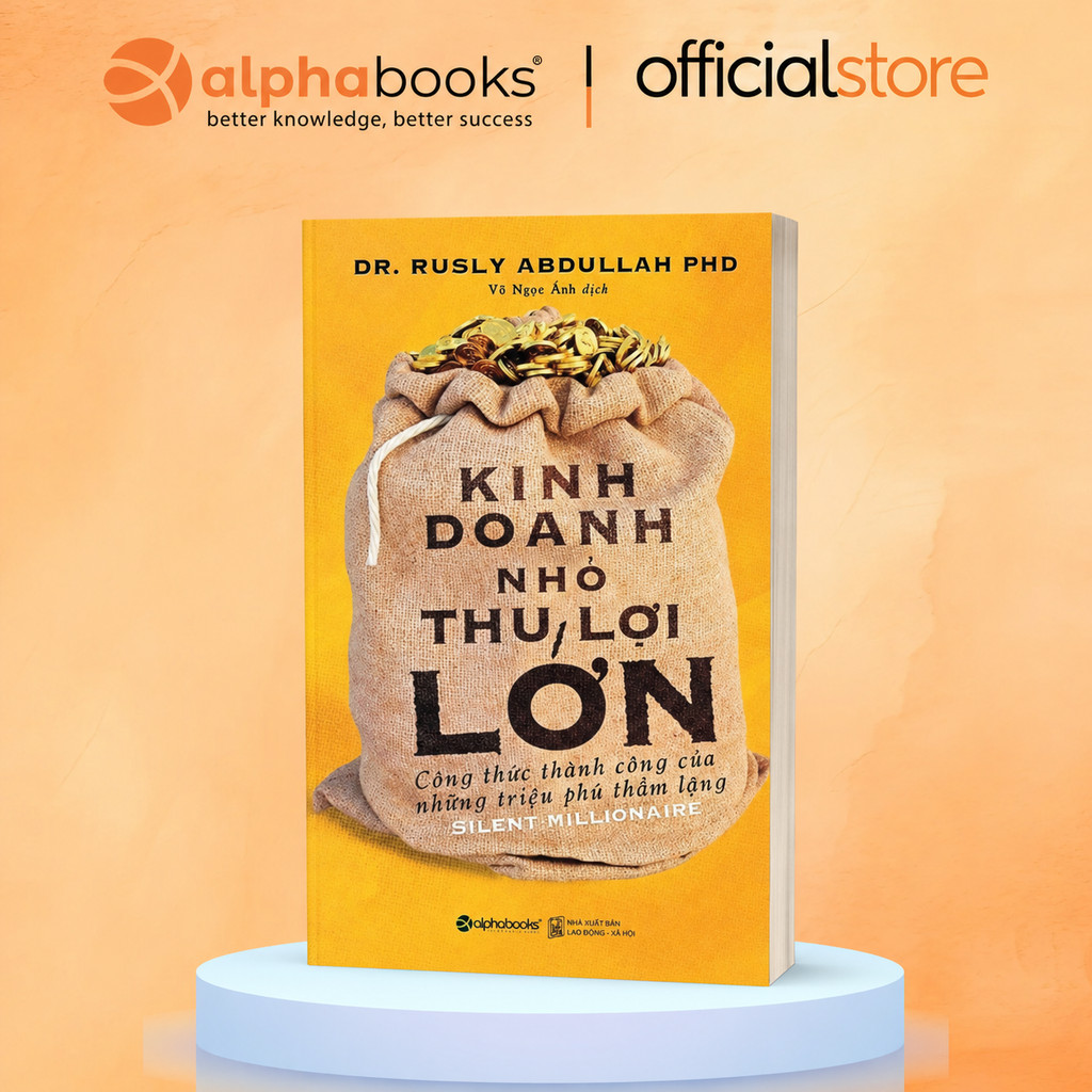 Sách Kinh Doanh Nhỏ Thu Lợi Lớn - Những triệu phú thầm lặng luôn tồn tại giữa chúng ta (Alpha Books)