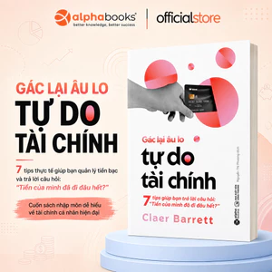 Sách > Gác Lại Âu Lo Tự Do Tài Chính - Claer Barrett (Alpha Books)