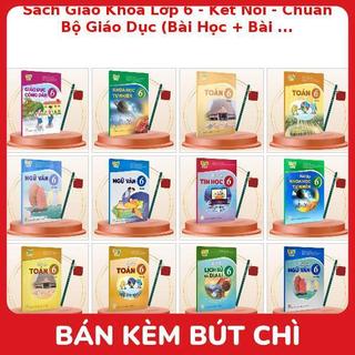 Sách Giáo Khoa Lớp 6 - Kết Nối - Chuẩn Bộ Giáo Dục (Bài Học + Bài Tập) Kèm Bút Chì