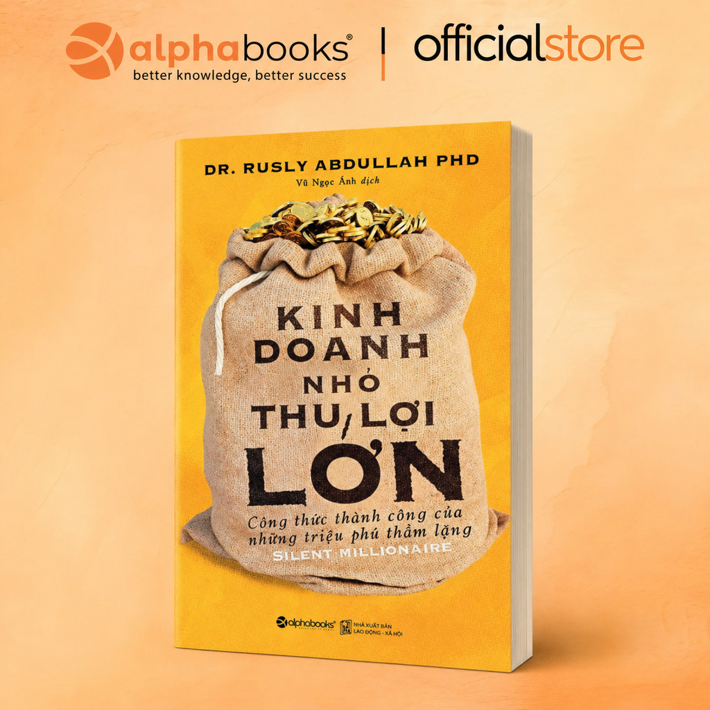 Sách Kinh Doanh Nhỏ Thu Lợi Lớn - Những triệu phú thầm lặng luôn tồn tại giữa chúng ta (Alpha Books)