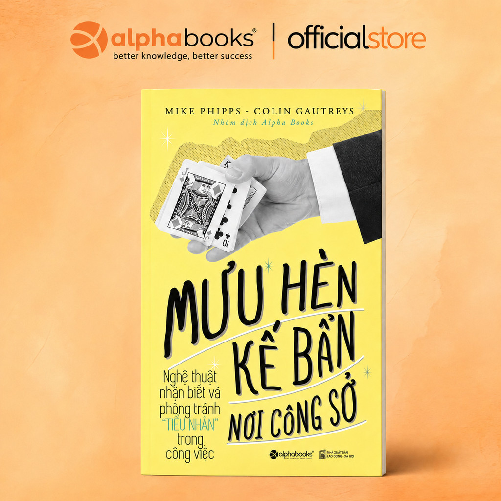 Sách - Mưu Hèn Kế Bẩn Nơi Công Sở T1 - Nghệ thuật nhận biết và phòng tránh "Tiểu Nhân" (Alpha Books)