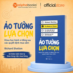 Sách - ẢO TƯỞNG LỰA CHỌN: Khoa học hành vi đằng sau các quyết định mua sắm (Alpha Books)