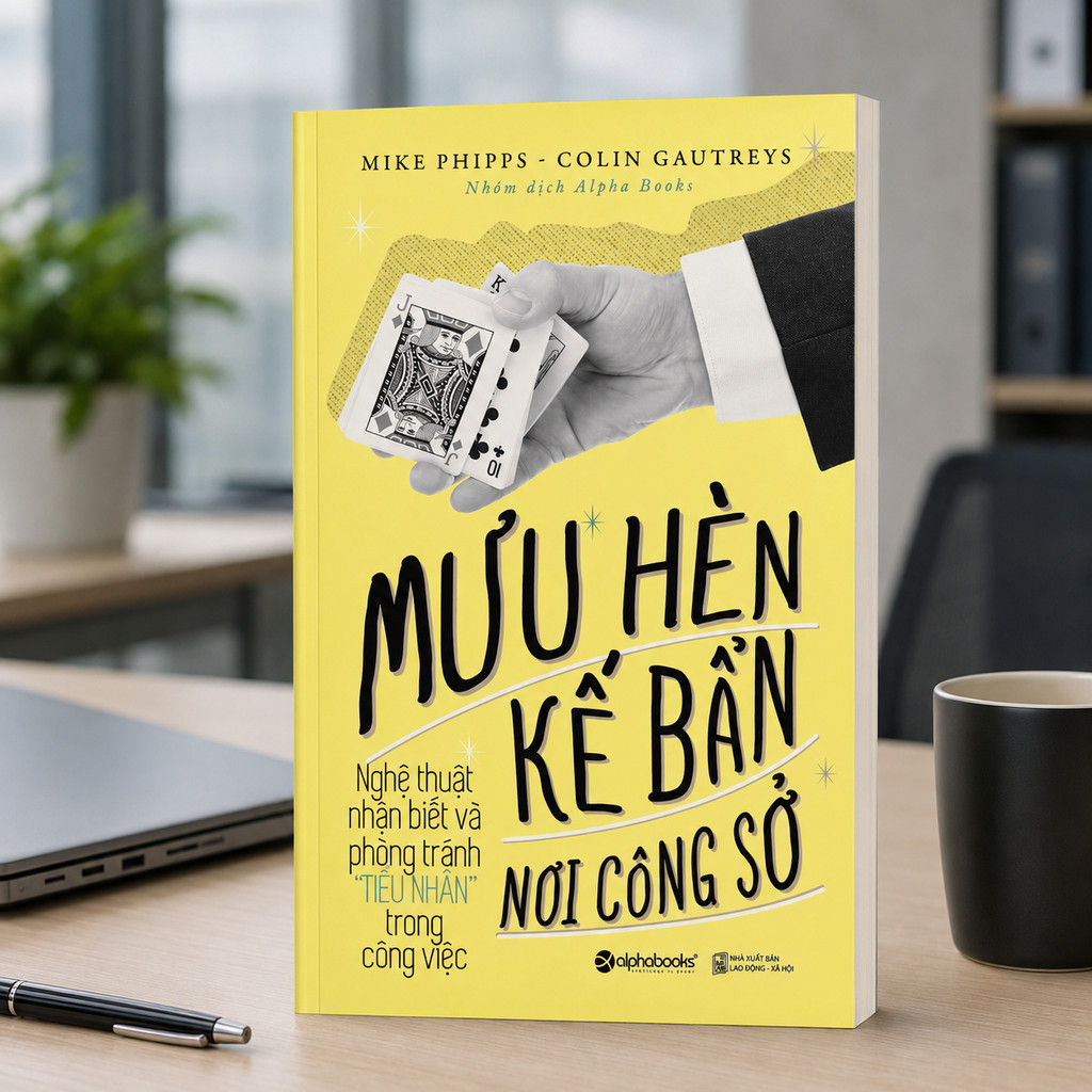 Sách - Mưu Hèn Kế Bẩn Nơi Công Sở T1 - Nghệ thuật nhận biết và phòng tránh "Tiểu Nhân" (Alpha Books)