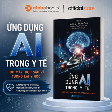 Sách - Ứng Dụng AI Trong Y Tế - Học Máy, Học Sâu Và Tương Lai Y Học (Alpha Books)